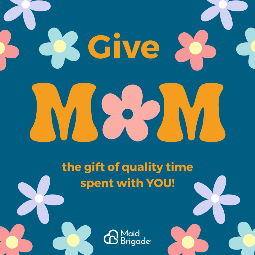 Give Mom the gift of quality time spent with you